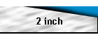 2 inch