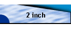 2 inch