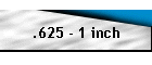 .625 - 1 inch